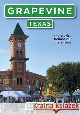 Grapevine, Texas: the stories behind our city streets Terpening, Mark 9781515020622 Createspace Independent Publishing Platform