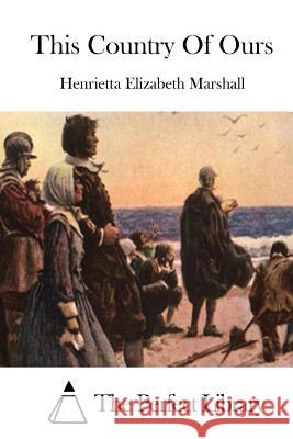 This Country of Ours Henrietta Elizabeth Marshall The Perfect Library 9781515021872