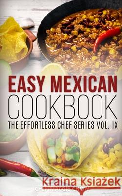 Easy Mexican Cookbook Chef Maggi 9781515022961