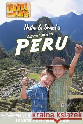 Nate & Shea's Adventures in Peru Carrie Simmons 9781515023128