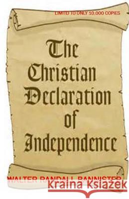 The Christain Declaration Of Independence Bannister, Walter Randall 9781515024484 Createspace