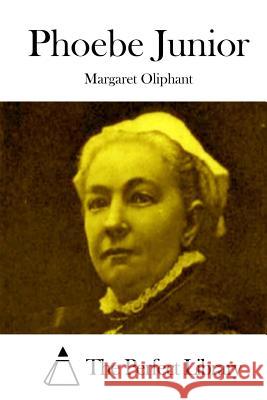 Phoebe Junior Margaret Oliphant The Perfect Library 9781515024965 Createspace