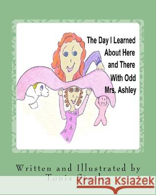 The Day I Learned About Here and There with Odd Mrs. Ashley Staples, Tonia 9781515025580