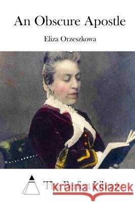 An Obscure Apostle Eliza Orzeszkowa The Perfect Library 9781515025641 Createspace