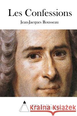 Les Confessions Jean-Jacques Rousseau Fb Editions 9781515025733 Createspace