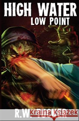 High Water Part 2: Low Point R. W. Tucker 9781515026518 Createspace Independent Publishing Platform