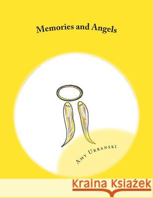 Memories and Angels Amy Urbanski 9781515026730 Createspace Independent Publishing Platform