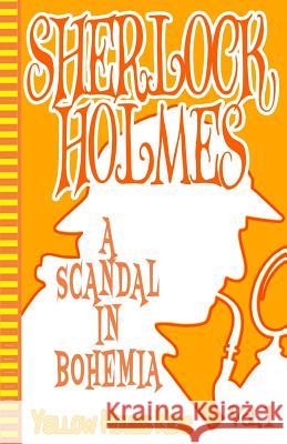 Sherlock Holmes: A Scandal in Bohemia (Juvenile Fiction): Yellow House Kids Sir Arthur Conan Doyle 9781515026990 Createspace Independent Publishing Platform