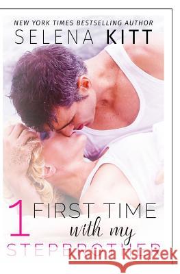 First Time With My Stepbrother: Volume 1: A Stepbrother Romance Anthology Kitt, Selena 9781515028444