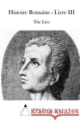 Histoire Romaine - Livre III Tite Live                                Fb Editions 9781515030331
