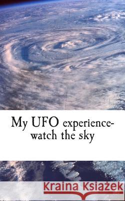 My UFO experience-watch the sky Norris, J. 9781515031185