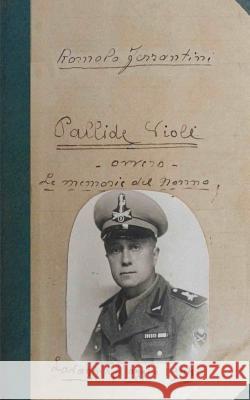 Pallide Viole: Le memorie del Nonno Graziano, Pier Giorgio 9781515031949 Createspace