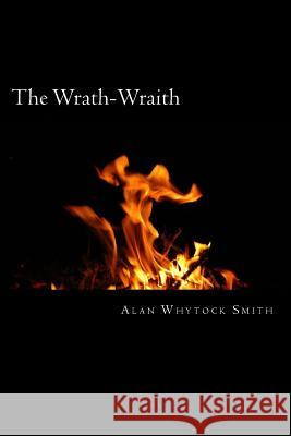 The Wrath-Wraith: - Anger fuels her inner flame. Smith, Alan Whytock 9781515032397