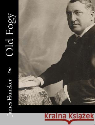 Old Fogy James Huneker 9781515032700 Createspace