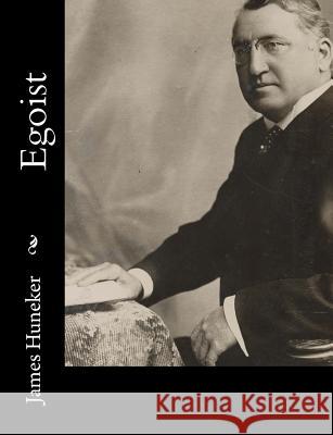 Egoist James Huneker 9781515032724 Createspace