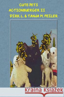 Cute Pets Actionbuerger II D. Dirk L. Feile T. Tanja M. Feile 9781515033455 Createspace