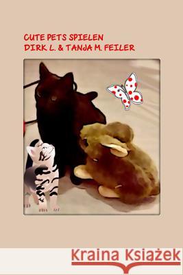 Cute Pets Spielen Tanja M. Feile Dirk L. Feile 9781515033646 Createspace Independent Publishing Platform