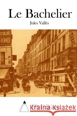 Le Bachelier Jules Valles Fb Editions 9781515033875 Createspace