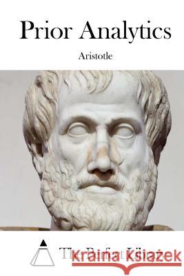 Prior Analytics Aristotle                                The Perfect Library 9781515034391 Createspace