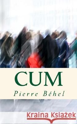 Cum: Nous ne sommes qu'avec les autres Béhel, Pierre 9781515034407 Createspace