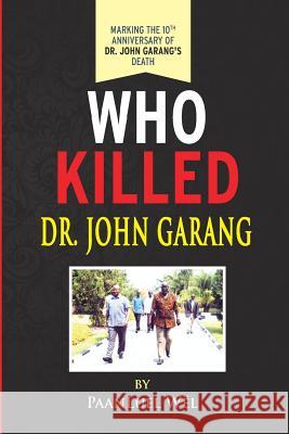 Who Killed Dr. John Garang Paanluel Wel 9781515034667 Createspace