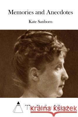 Memories and Anecdotes Kate Sanborn The Perfect Library 9781515035022