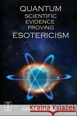 Quantum-Scientific Evidence Proving Esotericism Cihangir Gener Arif Ugur 9781515035350 Createspace
