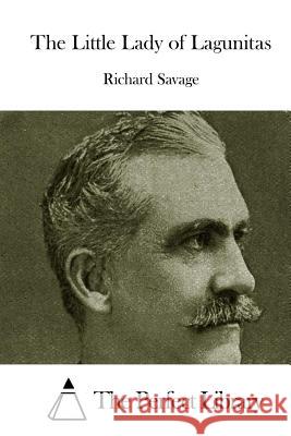 The Little Lady of Lagunitas Richard Savage The Perfect Library 9781515035459 Createspace