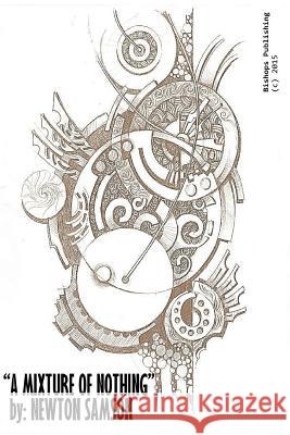 A Mixture of Nothing [A Collection of Poems] Newton Samson 9781515035848 Createspace