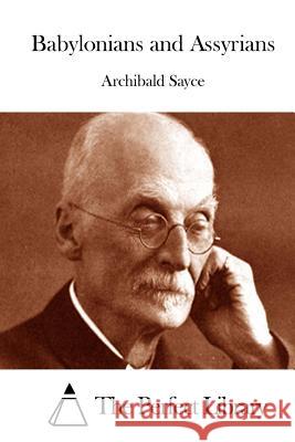 Babylonians and Assyrians Archibald Sayce The Perfect Library 9781515035923