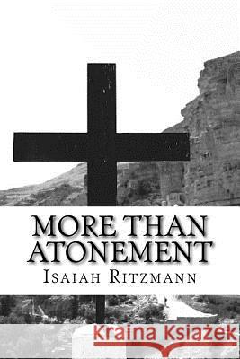 More Than Atonement: Anabaptist Mennonite Discipleship Ecclesiology Isaiah Ritzmann 9781515036722 Createspace Independent Publishing Platform