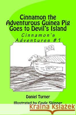 Cinnamon the Adventurous Guinea Pig Goes to Devil's Island Gayle Skinner Daniel Turner 9781515037293 Createspace