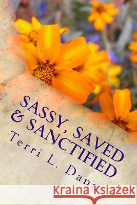 Sassy, Saved & Sanctified: Devotions with Snap Volume 1 MS Terri L. Dann 9781515037439 Createspace