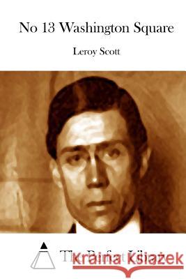 No 13 Washington Square LeRoy Scott The Perfect Library 9781515038467 Createspace