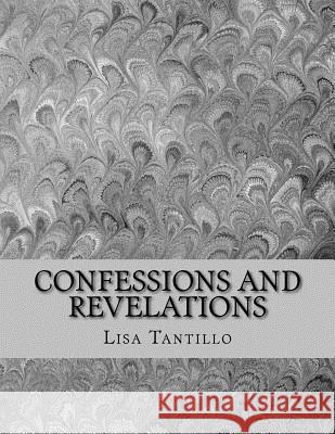 Confessions and Revelations: A collection of Poems Tantillo, Lisa 9781515038528 Createspace