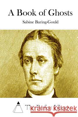 A Book of Ghosts Sabine Baring-Gould The Perfect Library 9781515038634 Createspace