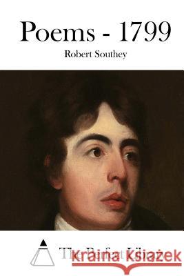 Poems - 1799 Robert Southey The Perfect Library 9781515039341 Createspace