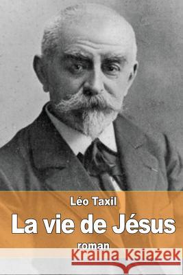 La vie de Jésus Taxil, Leo 9781515039518 Createspace