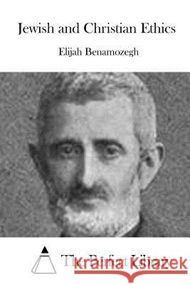 Jewish and Christian Ethics Elijah Benamozegh The Perfect Library 9781515040019 Createspace