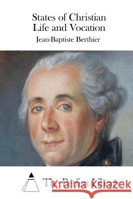 States of Christian Life and Vocation Jean-Baptiste Berthier The Perfect Library 9781515040545