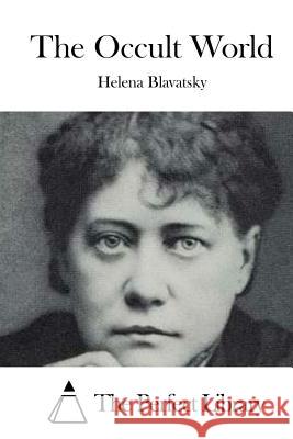 The Occult World Helena Blavatsky The Perfect Library 9781515041078 Createspace