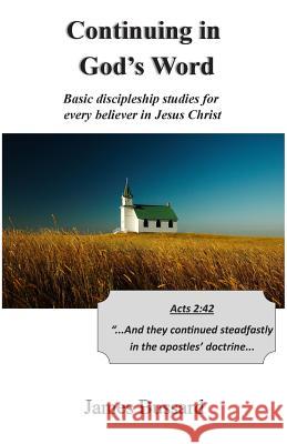 Continuing in God's Word: Basic discipleship studies for every believer in Jesus Christ Bussard, James 9781515041337