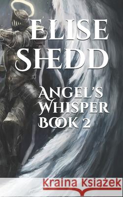 Angel's Whisper Elise L. Shedd 9781515041979 Createspace