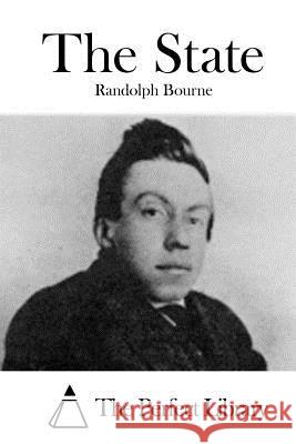 The State Randolph Bourne The Perfect Library 9781515041986