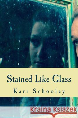 Stained Like Glass Kari Schooley 9781515042532