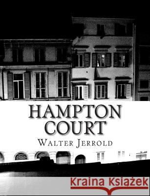 Hampton Court Walter Jerrold E. W. Haslehust 9781515043348 Createspace