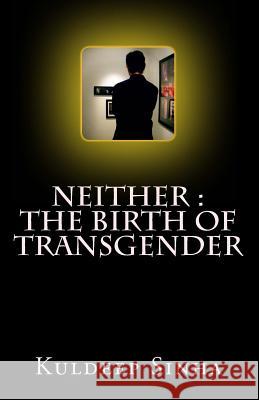 Neither: The Birth of Transgender MR Kuldeep Sinha 9781515043621