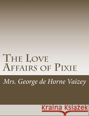 The Love Affairs of Pixie Mrs George D 9781515046486 Createspace