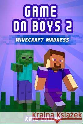 Game on Boys 2: Minecraft Madness Kate Cullen Kate Cullen  9781515046646 Createspace Independent Publishing Platform