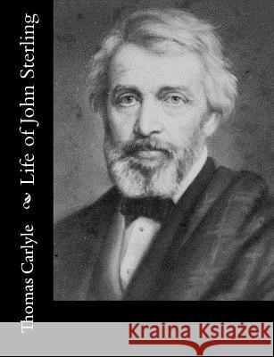 Life of John Sterling Thomas Carlyle 9781515046813 Createspace